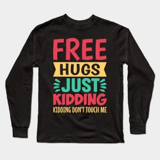 Free Hugs Just Kidding Don't Touch Me Long Sleeve T-Shirt